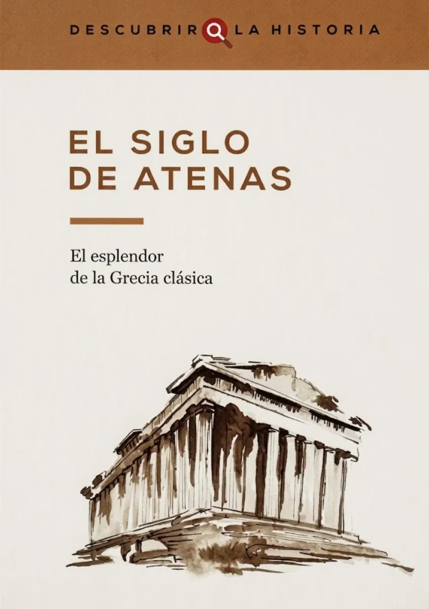 DESCUBRIR LA HISTORIA EL SIGLO DE ATENAS