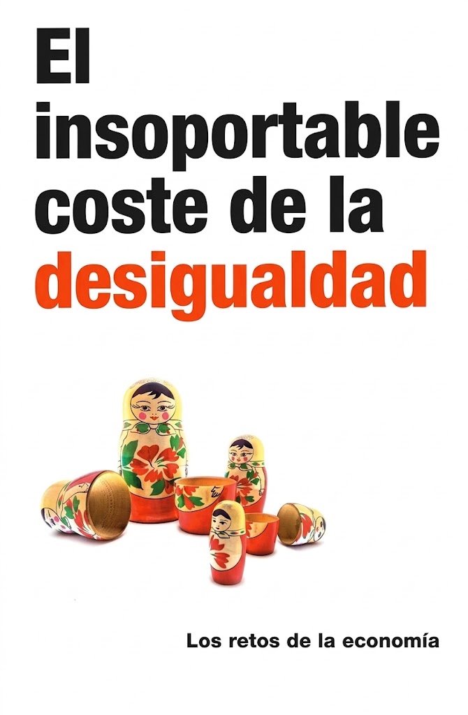 LOS RETOS DE LA ECONOMIA EL INSOPORTABLE COSTE DE LA DESIGUALDAD