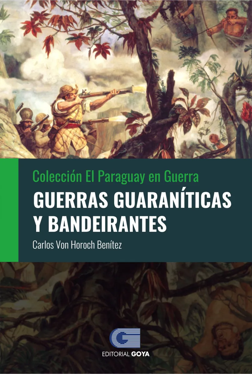 COLECCION EL PARAGUAY EN GUERRA 1 - GUERRAS GUARANITICAS Y BANDEIRANTES